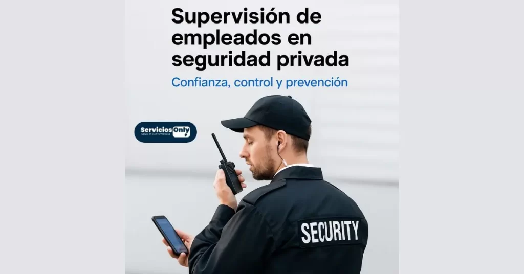 Supervisión de empleados en seguridad privada: confianza, control y prevención