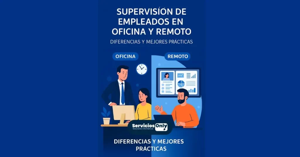 Supervisión de empleados en oficina y remoto: diferencias y mejores prácticas